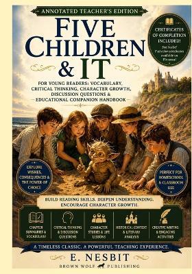 Five Children & It, Annotated: Teacher's Edition for Young Readers: Vocabulary, Critical Thinking, Character Growth, Discussion Questions & Educational Companion Handbook - Brown Wolf Publishing - cover