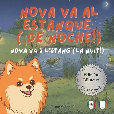 Nova va al estanque (¡De noche!) Nova va à l'étang (La nuit!): Un Libro Infantil Bilingüe En Español y Francés (Nova the Pomeranian Series) - Megan Oke - cover