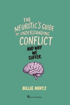 The Neurotic's Guide To Understanding Conflict And Why We Suffer - Billie Mintz - cover