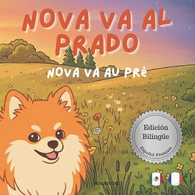 Nova va al Prado Nova va au Pré: Un Libro Infantil Bilingüe En Español y Francés (Nova the Pomeranian Series) - Megan Oke - cover