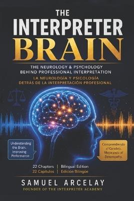 The Interpreter Brain: How the Brain, Mind & Subconscious Mind, Process Language Under Pressure - Samuel Arcelay - cover