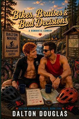 Bikes, Bruises & Bad Decisions: A Romantic Comedy - Dalton Douglas - cover