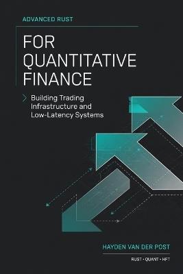 Advanced Rust for Quantitative Finance: Building Trading Infrastructure and Low-Latency Systems - Hayden Van Der Post - cover