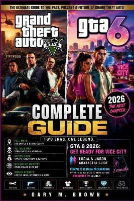 GTA 5 Complete Guide and GTA 6 2026: GET READY FOR VICE CITY: Full Maps, All Missions, Heists, Hidden Secrets, GTA Online Mastery, Lucia and Jason Character Guide and Complete Leonida Preparation for November 19 Launch - Gary M Brien - cover