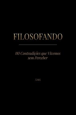 Filosofando: 110 Contradições que Vivemos sem Perceber - Áme - cover