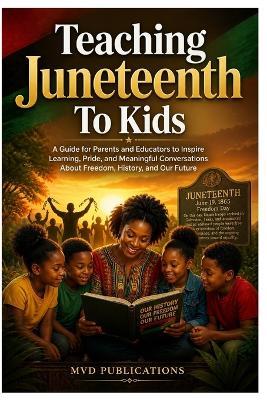 Teaching Juneteenth to Kids - MVD Publications - cover