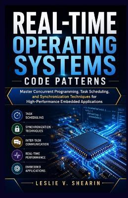 Real time operating systems code patterns: Master Concurrent Programming, Task Scheduling, and Synchronization Techniques for High-Performance Embedded Applications - Leslie V Shearin - cover