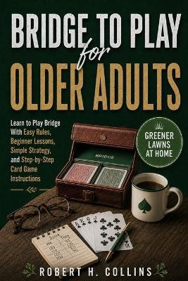 Bridge for Older Adults: Learn to Play Bridge With Easy Rules, Beginner Lessons, Simple Strategy, and Step-by-Step Card Game Instructions - Ethan Rowan - cover