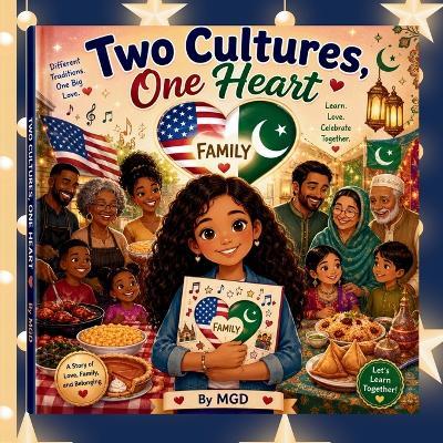Two Cultures, One Heart: A Multicultural Story of Family, Heritage, and Belonging - M G D - cover