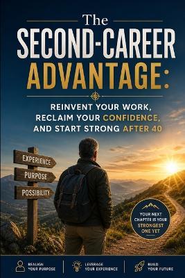The Second-Career Advantage: Reinvent Your Work, Reclaim Your Confidence, and Start Strong After 40 - David Goldman - cover