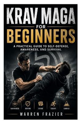 Krav Maga for Beginners: A Practical Guide to Self-Defense, Awareness, and Survival - Warren Frazier - cover
