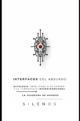 Interfaces del Absurdo: Mitología, Inteligencia de Estado y el Termostato Interdimensional - Cristina Lobo,Manuel Rodsua,La Tejedora de Mundos (Silenos) - cover