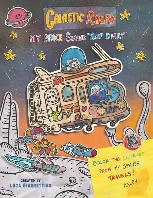 Galactic Ralph: My space summer trip diary - Luca Giarrettino - cover