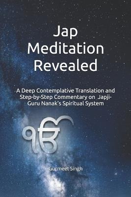 Jap Meditation Revealed: A Deep Contemplative Translation and Step-by-Step Commentary on Guru Nanak's Spiritual System - Gurmeet Singh - cover