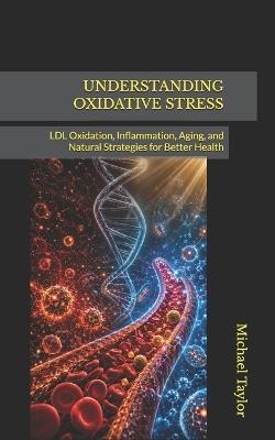 Understanding Oxidative Stress: LDL Oxidation, Inflammation, Aging, and Natural Strategies for Better Health - Michael Taylor - cover