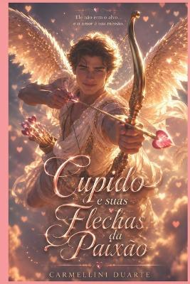 Cupido e suas Flechas da Paixão - Carmellini Duarte - cover