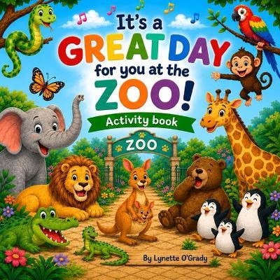 It's a great day for you at the zoo - Lynette O'Grady - cover
