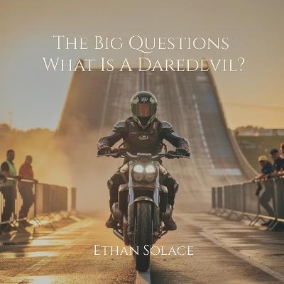 The Big Questions: What Is A Daredevil? - Ethan Solace - cover