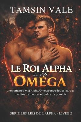 Le Roi Alpha et son Oméga: Une romance MM Alpha/Oméga entre loups-garous, rivalités de meutes et quête de pouvoir - Tamsin Vale - cover