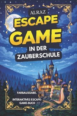 ALRAZ - Interaktives Escape Game: IN DER ZAUBERSCHULE: Fesselnde Herausforderungen und Abenteuer für angehende Zauberer jeden Alters - Sofia Farent - cover