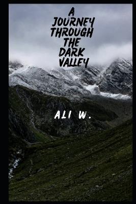A Journey Through The Dark Valley - Ali W - cover