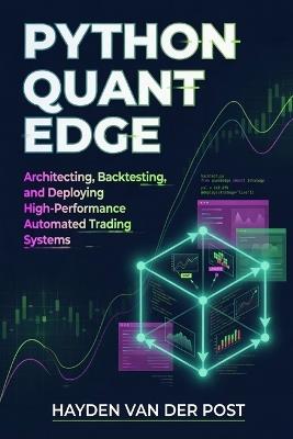 Python Quant Edge: Architecting, Backtesting, and Deploying High-Performance Automated Trading Systems - Hayden Van Der Post - cover