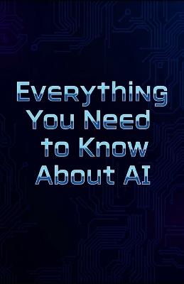 Everything You Need to Know About AI - I B Truthful - cover