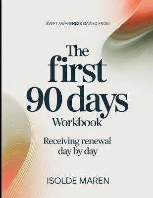 Swift Awareness Gained From The First 90 days: Receiving Renewal Day by Day - Isolde Maren - cover