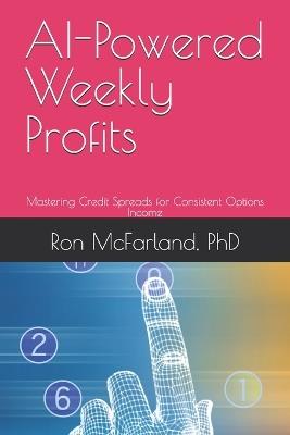 AI-Powered Weekly Profits: Mastering Credit Spreads for Consistent Options Income - Ron McFarland - cover