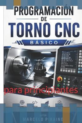 programacion de torno cnc basica: para principiantes - Marcelo Fabian Piraino - cover