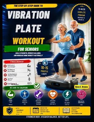 Vibration Plate Workout for Seniors: The Step-by-Step Guide to Building Strength, Balance, and Bone Density - Dera E Brown - cover