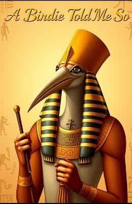 A Birdie Told Me So: A Complete Book Outline on Manifestation, Embodiment, Wealth, Love, Purpose, and the Architecture of Reality - I B Truthful - cover