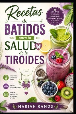 Recetas de Batidos Para La Salud de la Tiroides: Recetas de Batidos para un Estilo de Vida Equilibrado - Mariah Ramos - cover