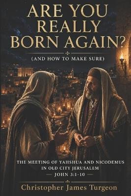 Are You Really Born Again?: And How to Make Sure - Christopher James Turgeon - cover