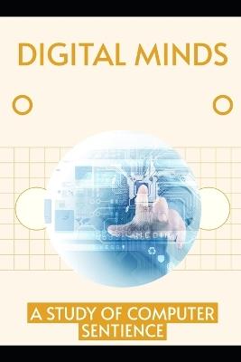 Digital Minds: A Study of Computer Sentience - Isabella J Donovan - cover