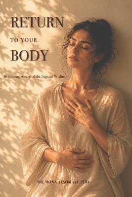 Return to Your Body: Becoming Aware of the Signals Within - Mona Alsomali - cover