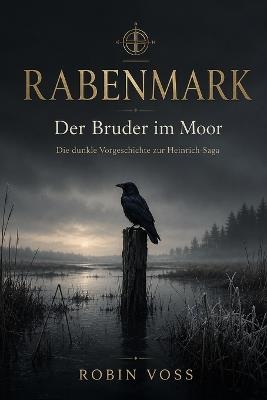 RABENMARK - Der Bruder im Moor: Die dunkle Vorgeschichte zur Heinrich-Saga - Robin Voss - cover