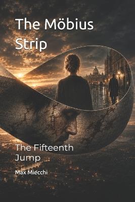 The Möbius Strip: The Fifteenth Jump - Max Miecchi - cover