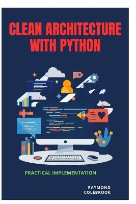 Clean Architecture with Python: Practical Implementation - Raymond Colebrook - cover