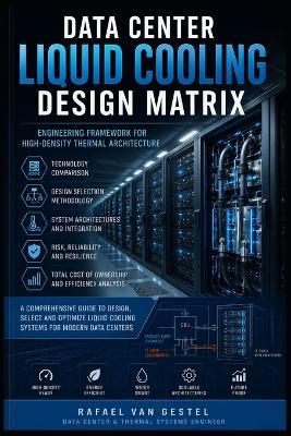 Data Center Liquid Cooling Design Matrix: Technical Standards and Decision Framework for Advanced Cooling Systems - Charles Nehme - cover