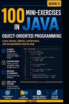 100 Java Mini Exercises: Object-Oriented Programming-BOOK 5-: The ideal volume to strengthen your Java learning and prepare for the next step: working with collections and dynamic lists such as Array - Leo Code - cover