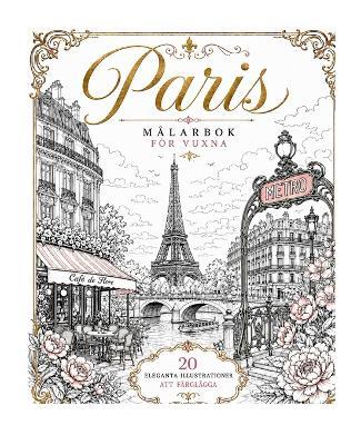 Målarbok Paris: Eleganta sevärdheter, romantiska stadsmiljöer och vackra Paris-motiv att färglägga för vuxna och tonåringar - LD - cover
