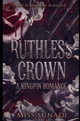 Ruthless Crown: A Kingpin Romance: Bow to him or be destroyed. - Sunadi - cover