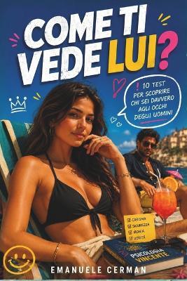 Come Ti Vede Lui?: 10 test per scoprire chi sei davvero agli occhi degli uomini - Emanuele Cerman - cover