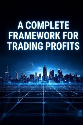 A Complete Framework for Consistent Trading Profits - Reda Nait Sidi Ahmed - cover