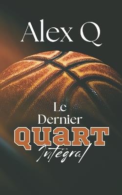 Le Dernier Quart Intégral: Romance MM Sport - Basket - Alex Q - cover
