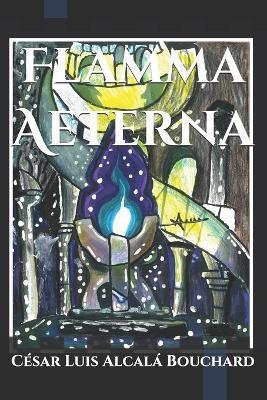 Flamma Aeterna - César Luis Alcalá Bouchard - cover