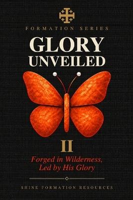 Glory Unveiled: Forged in Wilderness, Led by His Glory - Shine Formation Resources - cover