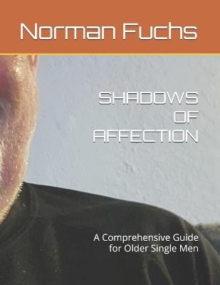 Shadows of Affection: A Comprehensive Guide for Older Single Men - Norman Fuchs - cover
