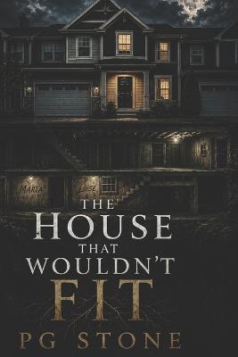 The House That Wouldn't Fit - Pg Stone - cover